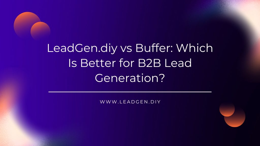 LeadGen.diy vs Buffer_ Which Is Better for B2B Lead Generation
